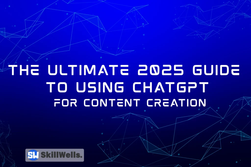 The Ultimate 2025 Guide to Using ChatGPT for Content Creation