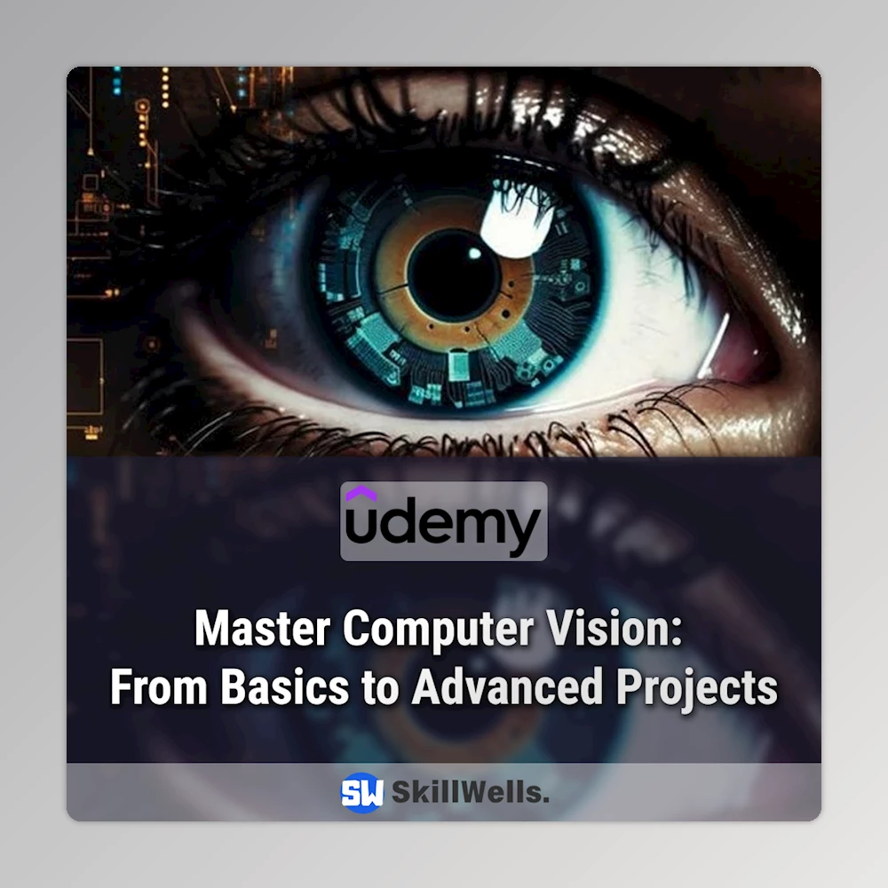 Master Computer Vision: From Basics to Advanced Projects Course Master Computer Vision: From Basics to Advanced Projects Course