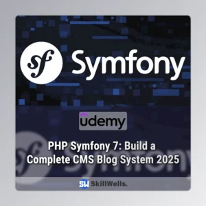 PHP Symfony 7: Build a Complete CMS Blog System 2025 Course